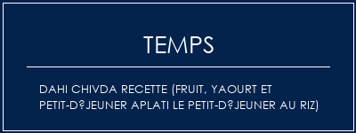 Temps de Préparation Dahi Chivda Recette (fruit, yaourt et petit-déjeuner aplati le petit-déjeuner au riz) Recette Indienne Traditionnelle