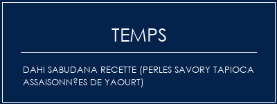 Temps de Préparation Dahi Sabudana Recette (Perles Savory Tapioca assaisonnées de yaourt) Recette Indienne Traditionnelle