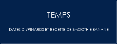 Temps de Préparation Dates d'épinards et recette de smoothie banane Recette Indienne Traditionnelle