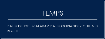 Temps de Préparation Dates de type Malabar Dates Coriander Chutney Recette Recette Indienne Traditionnelle