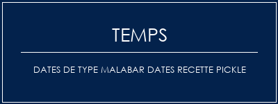 Temps de Préparation Dates de type Malabar Dates Recette Pickle Recette Indienne Traditionnelle