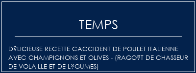 Temps de Préparation Délicieuse recette Caccident de poulet italienne avec champignons et olives - (ragoût de chasseur de volaille et de légumes) Recette Indienne Traditionnelle