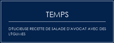 Temps de Préparation Délicieuse recette de salade d'avocat avec des légumes Recette Indienne Traditionnelle