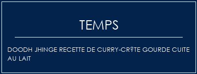 Temps de Préparation Doodh jhinge recette de curry-crête gourde cuite au lait Recette Indienne Traditionnelle