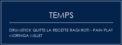 Temps de Préparation Drumstick quitte la recette Ragi Roti - Pain plat Moringa Millet Recette Indienne Traditionnelle