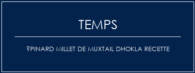 Temps de Préparation Épinard millet de muxtail DHOKLA recette Recette Indienne Traditionnelle