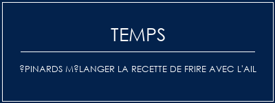 Temps de Préparation Épinards mélanger la recette de frire avec l'ail Recette Indienne Traditionnelle