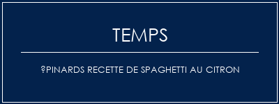 Temps de Préparation Épinards recette de spaghetti au citron Recette Indienne Traditionnelle