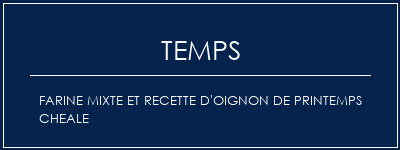 Temps de Préparation Farine mixte et recette d'oignon de printemps cheale Recette Indienne Traditionnelle