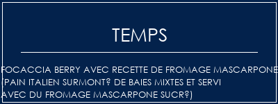 Temps de Préparation Focaccia Berry avec recette de fromage Mascarpone (pain italien surmonté de baies mixtes et servi avec du fromage mascarpone sucré) Recette Indienne Traditionnelle