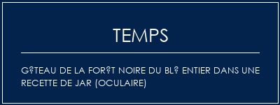 Temps de Préparation Gâteau de la forêt noire du blé entier dans une recette de jar (oculaire) Recette Indienne Traditionnelle