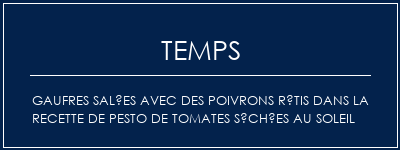 Temps de Préparation Gaufres salées avec des poivrons rôtis dans la recette de pesto de tomates séchées au soleil Recette Indienne Traditionnelle