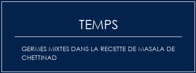 Temps de Préparation Germes mixtes dans la recette de Masala de Chettinad Recette Indienne Traditionnelle