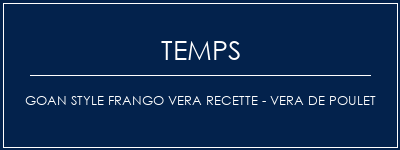 Temps de Préparation GOAN Style Frango Vera Recette - Vera de poulet Recette Indienne Traditionnelle