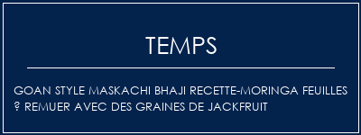 Temps de Préparation GOAN Style Maskachi Bhaji Recette-Moringa Feuilles À remuer avec des graines de Jackfruit Recette Indienne Traditionnelle