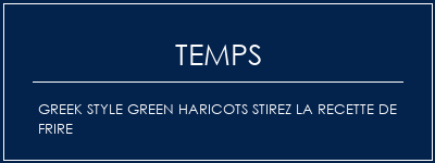 Temps de Préparation Greek Style Green Haricots Stirez la recette de frire Recette Indienne Traditionnelle