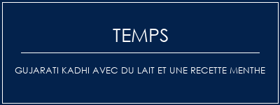 Temps de Préparation Gujarati Kadhi avec du lait et une recette menthe Recette Indienne Traditionnelle