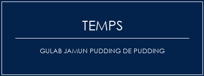 Temps de Préparation GULAB JAMUN PUDDING DE PUDDING Recette Indienne Traditionnelle