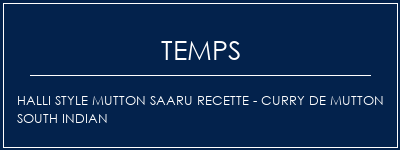 Temps de Préparation HALLI Style Mutton Saaru Recette - Curry de Mutton South Indian Recette Indienne Traditionnelle