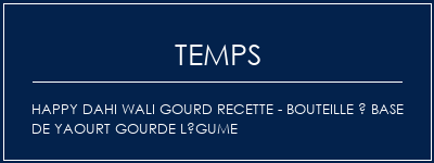 Temps de Préparation Happy Dahi Wali Gourd Recette - Bouteille à base de yaourt Gourde Légume Recette Indienne Traditionnelle