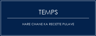 Temps de Préparation Hare Chane Ka Recette Pulave Recette Indienne Traditionnelle