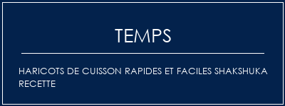 Temps de Préparation Haricots de cuisson rapides et faciles Shakshuka Recette Recette Indienne Traditionnelle