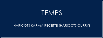 Temps de Préparation Haricots karam recette (haricots curry) Recette Indienne Traditionnelle