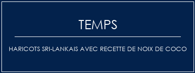 Temps de Préparation Haricots sri-lankais avec recette de noix de coco Recette Indienne Traditionnelle