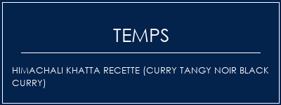 Temps de Préparation Himachali Khatta Recette (Curry Tangy Noir Black Curry) Recette Indienne Traditionnelle