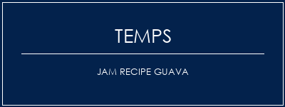 Temps de Préparation Jam Recipe Guava Recette Indienne Traditionnelle