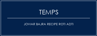 Temps de Préparation JOWAR BAJRA RECIPE ROTI ADTI Recette Indienne Traditionnelle