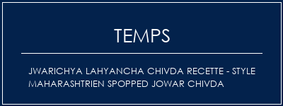 Temps de Préparation Jwarichya Lahyancha Chivda Recette - Style Maharashtrien Spopped Jowar Chivda Recette Indienne Traditionnelle