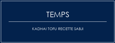 Temps de Préparation Kadhai Tofu Recette Sabji Recette Indienne Traditionnelle