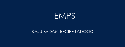 Temps de Préparation Kaju Badam Recipe Ladooo Recette Indienne Traditionnelle