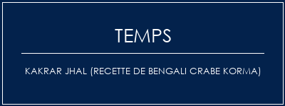 Temps de Préparation Kakrar Jhal (recette de bengali crabe korma) Recette Indienne Traditionnelle