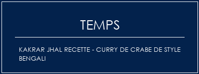 Temps de Préparation Kakrar Jhal Recette - Curry de crabe de style bengali Recette Indienne Traditionnelle