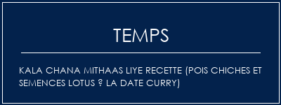 Temps de Préparation Kala Chana Mithaas Liye Recette (pois chiches et semences Lotus à la date Curry) Recette Indienne Traditionnelle