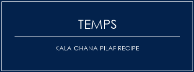 Temps de Préparation Kala Chana Pilaf Recipe Recette Indienne Traditionnelle