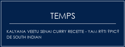 Temps de Préparation Kalyana Veetu Senai Curry Recette - Yam rôti épicé de South Indian Recette Indienne Traditionnelle