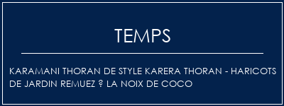 Temps de Préparation Karamani Thoran de style Karera Thoran - Haricots de jardin remuez à la noix de coco Recette Indienne Traditionnelle