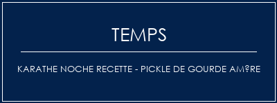 Temps de Préparation Karathe NOCHE Recette - Pickle de gourde amère Recette Indienne Traditionnelle