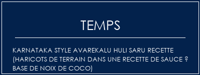 Temps de Préparation Karnataka Style Avarekalu Huli Saru Recette (haricots de terrain dans une recette de sauce à base de noix de coco) Recette Indienne Traditionnelle