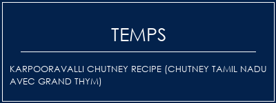 Temps de Préparation Karpooravalli Chutney Recipe (Chutney Tamil Nadu avec grand thym) Recette Indienne Traditionnelle