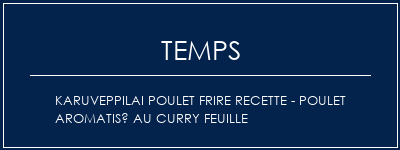 Temps de Préparation Karuveppilai poulet frire recette - poulet aromatisé au curry feuille Recette Indienne Traditionnelle