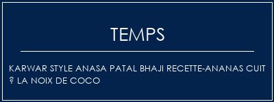 Temps de Préparation Karwar Style Anasa Patal Bhaji Recette-ananas cuit à la noix de coco Recette Indienne Traditionnelle