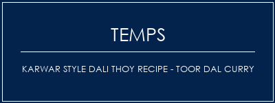 Temps de Préparation Karwar Style Dali Thoy Recipe - Toor Dal Curry Recette Indienne Traditionnelle