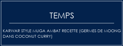 Temps de Préparation Karwar Style Muga Ambat Recette (germes de Moong dans Coconut Curry) Recette Indienne Traditionnelle