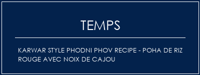 Temps de Préparation Karwar Style Phodni Phov Recipe - Poha de riz rouge avec noix de cajou Recette Indienne Traditionnelle