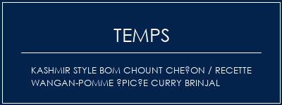 Temps de Préparation Kashmir Style Bom Chount Cheçon / Recette Wangan-Pomme épicée Curry Brinjal Recette Indienne Traditionnelle