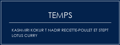 Temps de Préparation Kashmiri Kokur T Nadir Recette-Poulet et Stept Lotus Curry Recette Indienne Traditionnelle